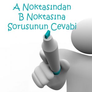 A Noktasından B Noktasına Sorusunun Çözümü A Noktasından B Noktasına Sorusunun Çözümü