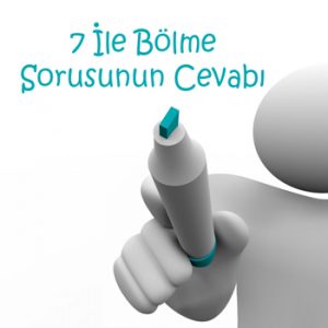 7 İle Bölme Sorusunun Cevabı 7 İle Bölme Sorusunun Cevabı