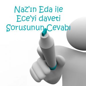 Naz’ın Eda ile Ece’yi daveti Sorusunun Cevabı